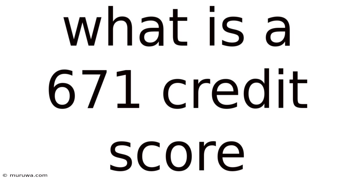 What Is A 671 Credit Score What Is A 671 Credit Score