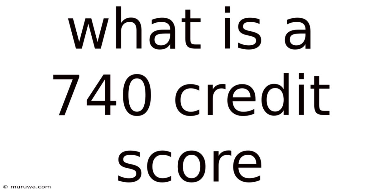 What Is A 740 Credit Score What Is A 740 Credit Score