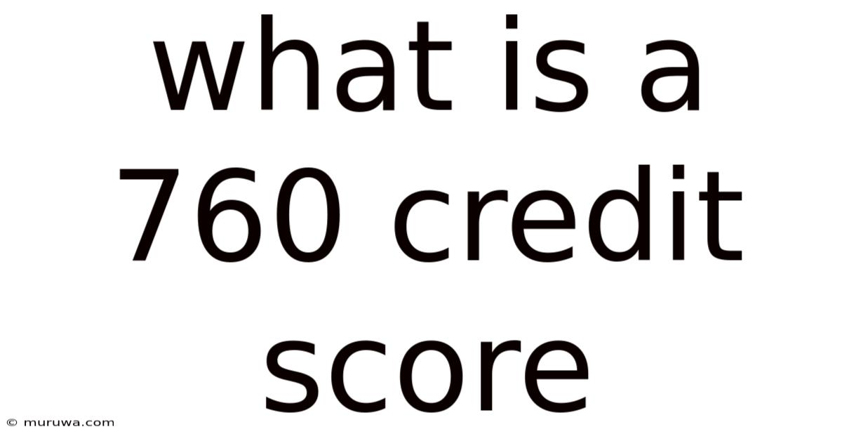 What Is A 760 Credit Score What Is A 760 Credit Score
