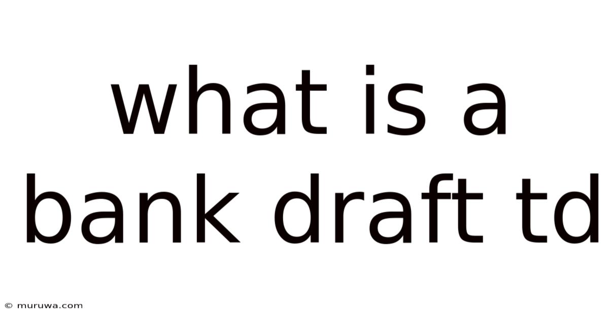 What Is A Bank Draft Td What Is A Bank Draft Td