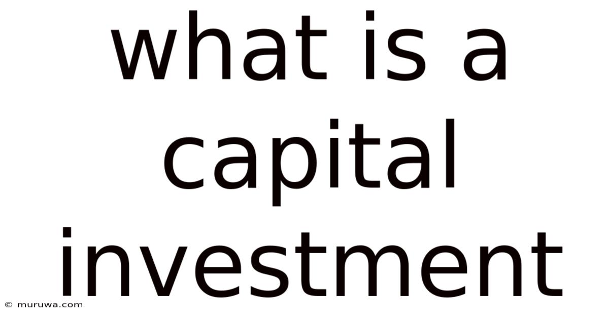 What Is A Capital Investment What Is A Capital Investment