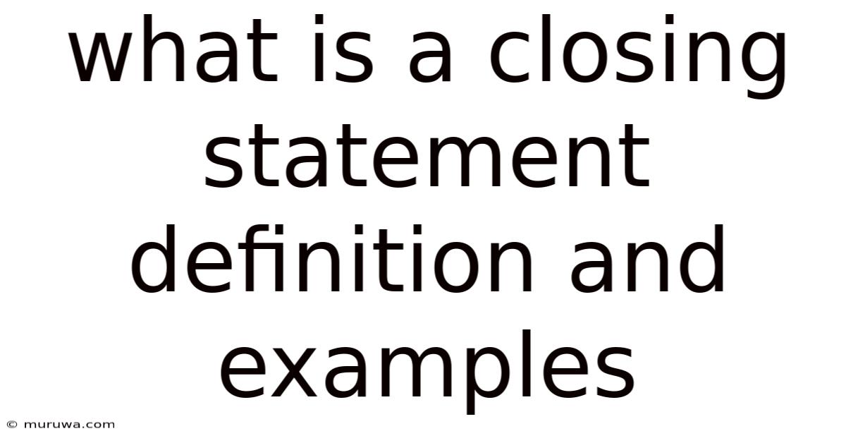 What Is A Closing Statement Definition And Examples What Is A Closing Statement Definition And Examples