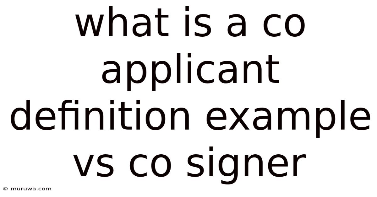 What Is A Co Applicant Definition Example Vs Co Signer What Is A Co Applicant Definition Example Vs Co Signer