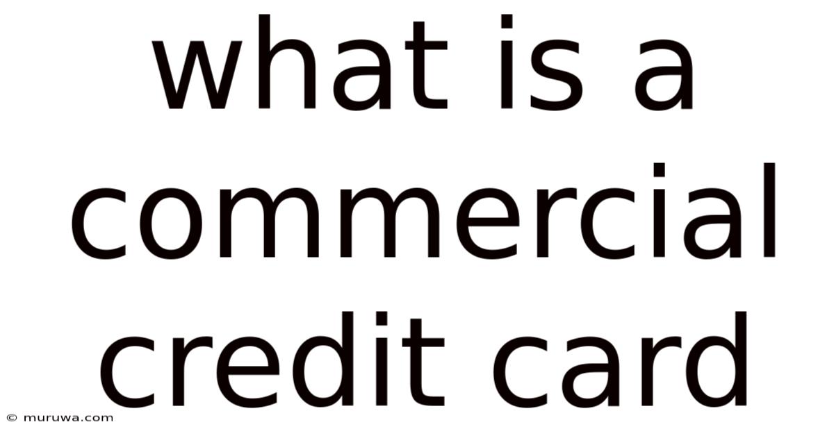 What Is A Commercial Credit Card What Is A Commercial Credit Card