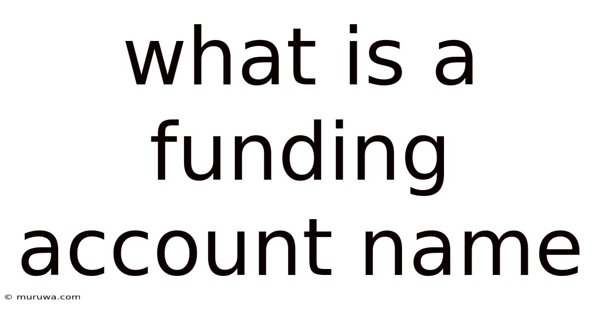 What Is A Funding Account Name What Is A Funding Account Name