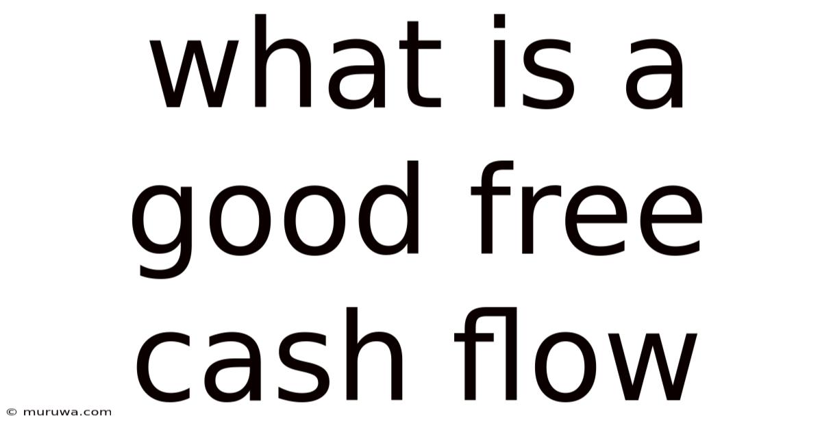 What Is A Good Free Cash Flow What Is A Good Free Cash Flow