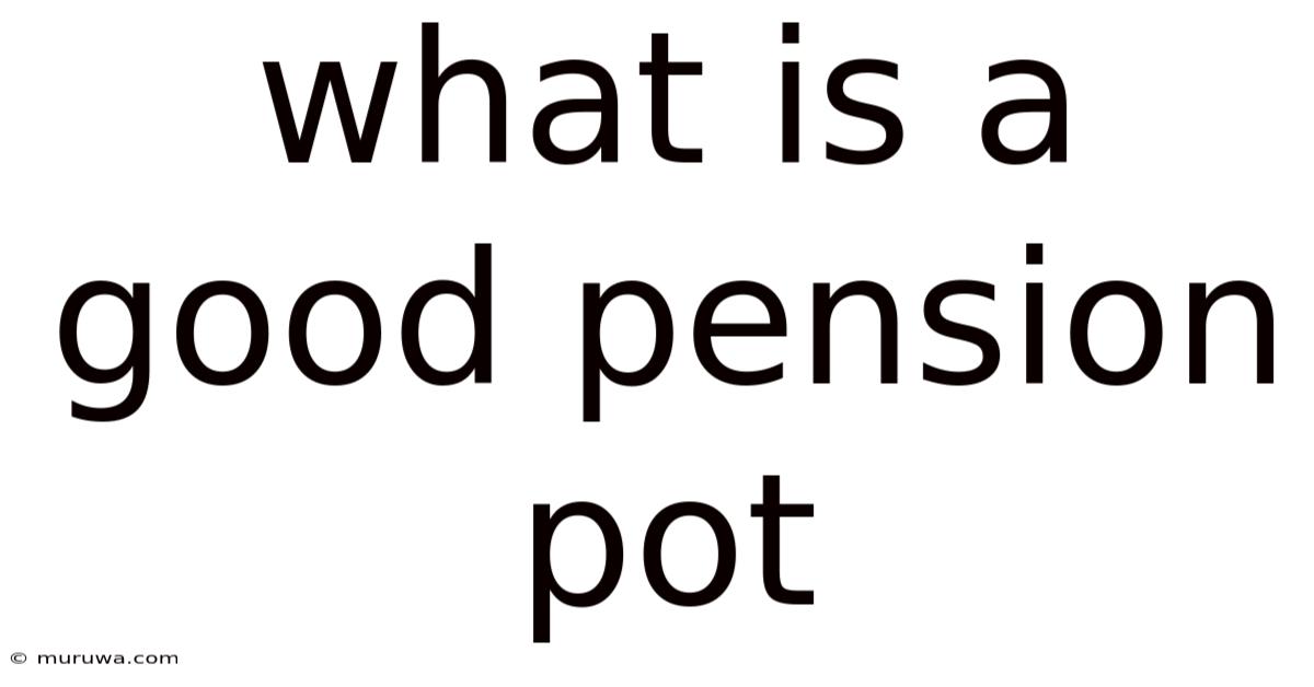 What Is A Good Pension Pot