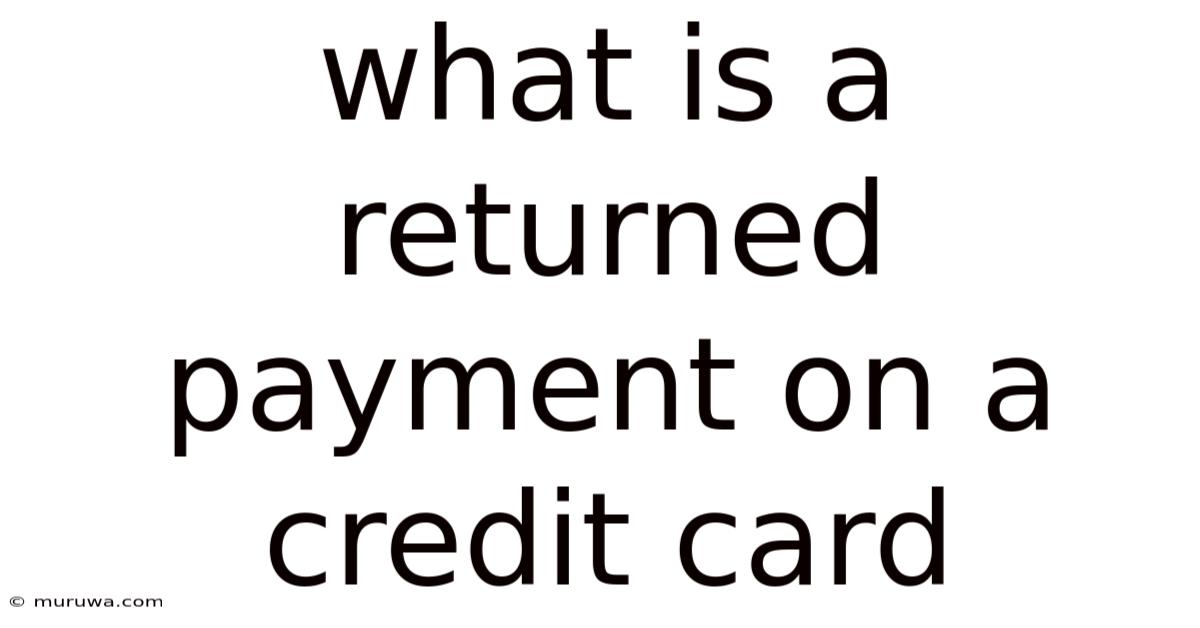 What Is A Returned Payment On A Credit Card What Is A Returned Payment On A Credit Card