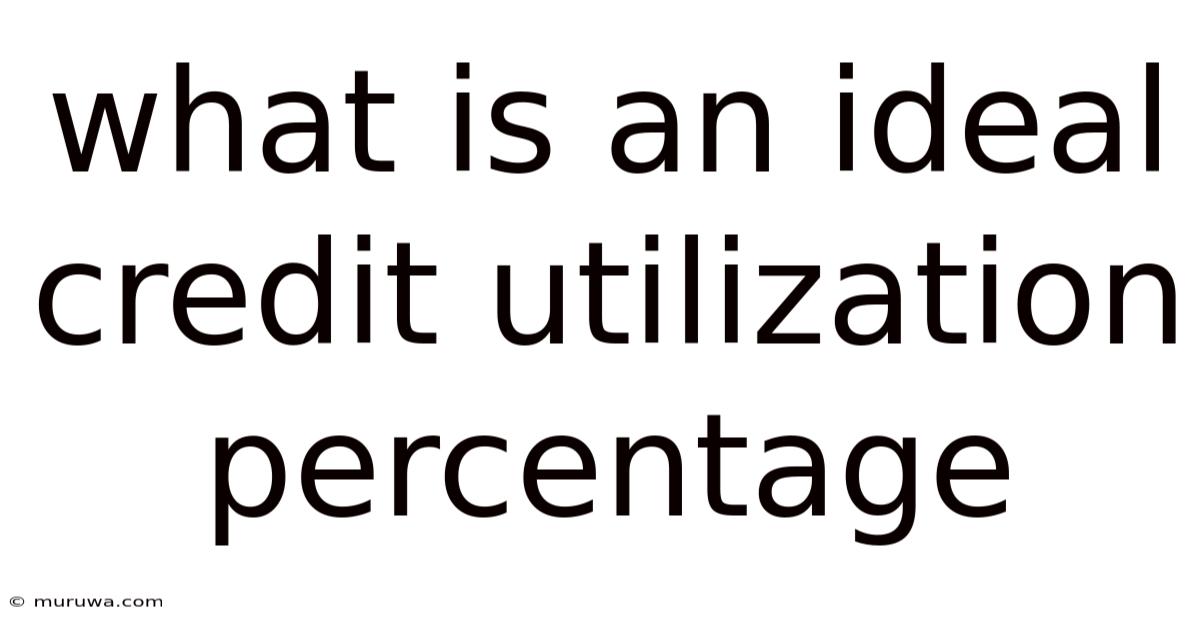 What Is An Ideal Credit Utilization Percentage