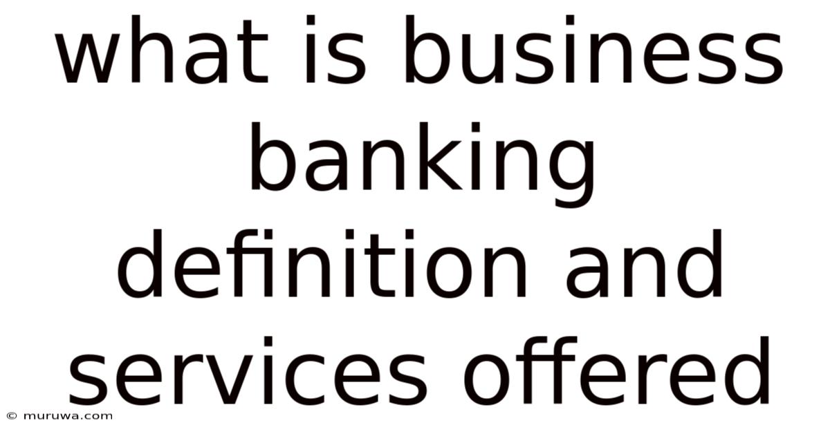 What Is Business Banking Definition And Services Offered What Is Business Banking Definition And Services Offered
