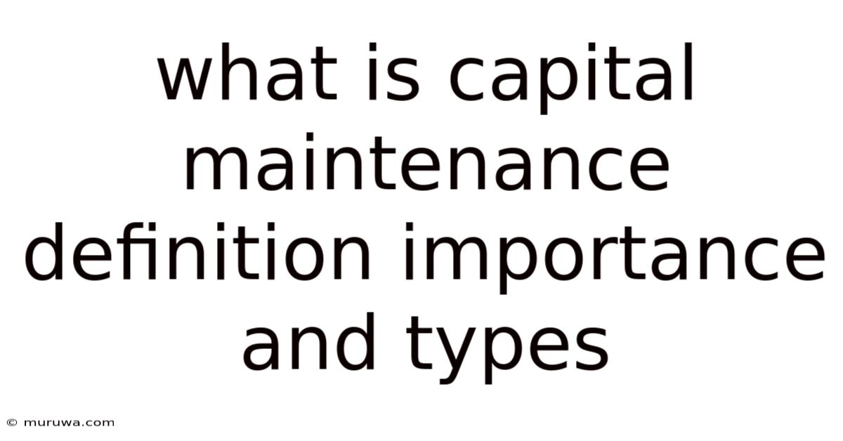 What Is Capital Maintenance Definition Importance And Types What Is Capital Maintenance Definition Importance And Types