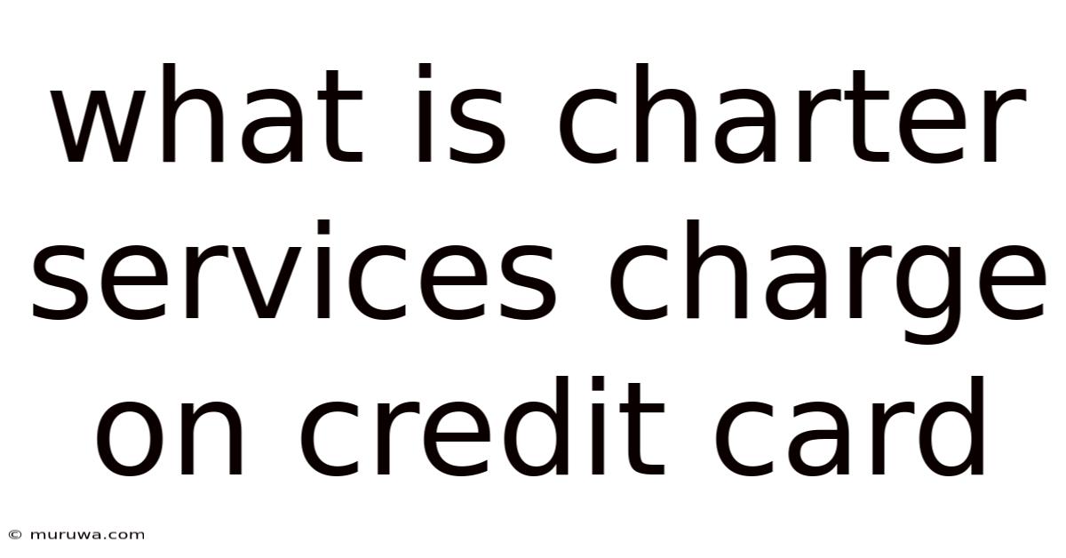 What Is Charter Services Charge On Credit Card What Is Charter Services Charge On Credit Card