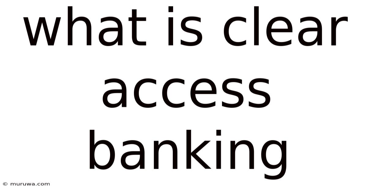 What Is Clear Access Banking