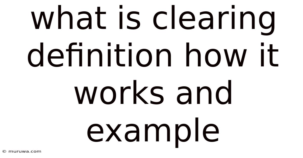 What Is Clearing Definition How It Works And Example What Is Clearing Definition How It Works And Example