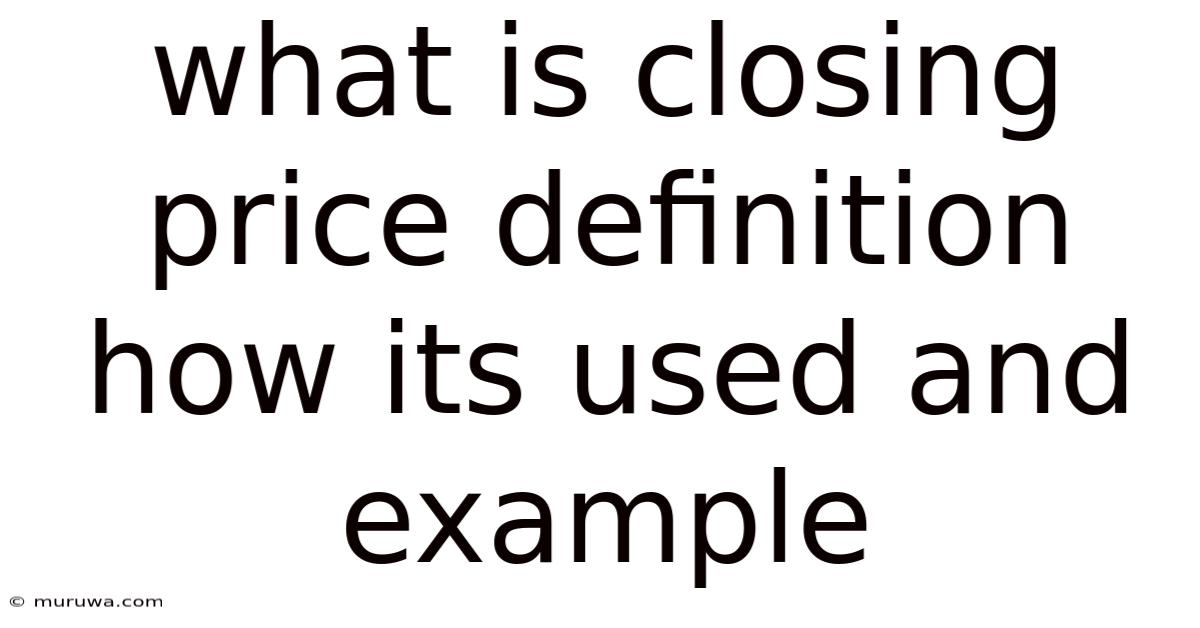 What Is Closing Price Definition How Its Used And Example What Is Closing Price Definition How Its Used And Example