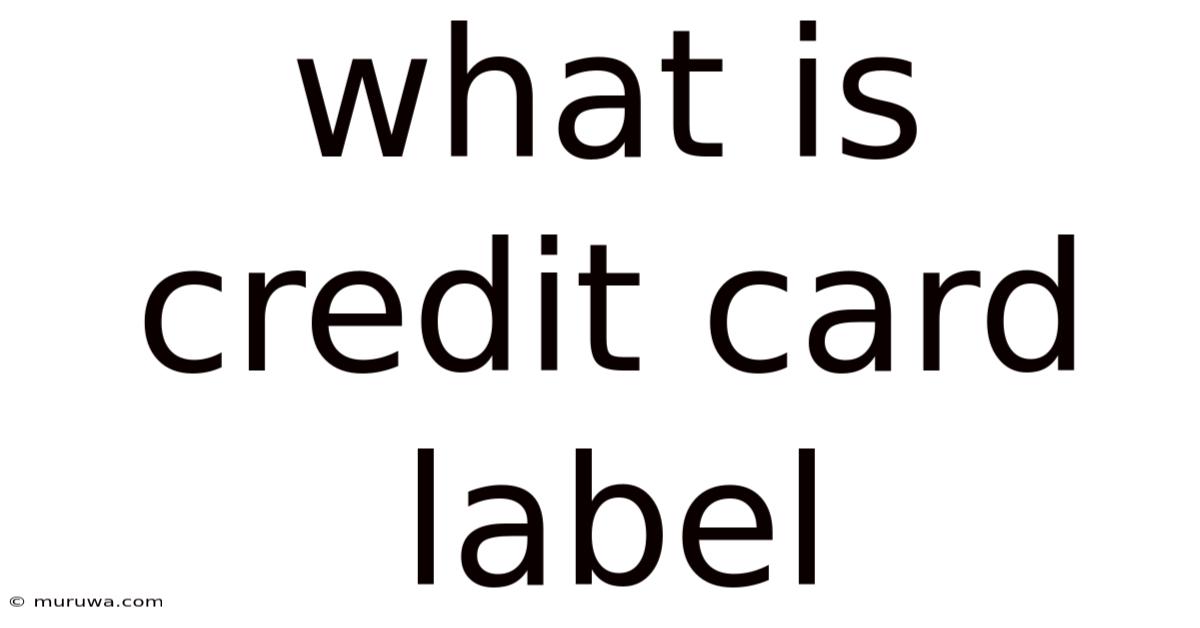 What Is Credit Card Label What Is Credit Card Label