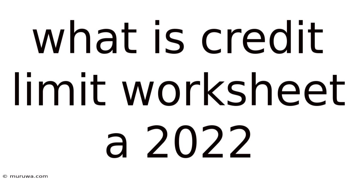 What Is Credit Limit Worksheet A 2022 What Is Credit Limit Worksheet A 2022
