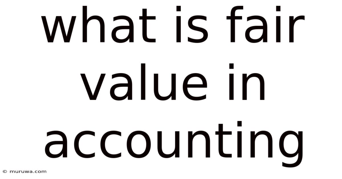 What Is Fair Value In Accounting What Is Fair Value In Accounting