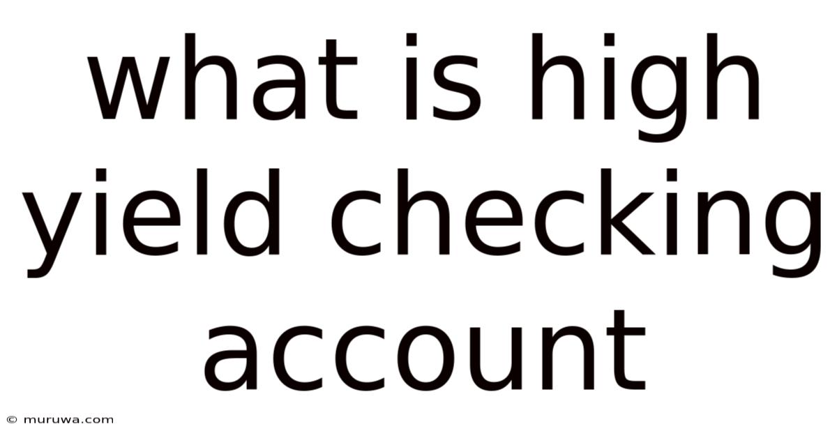 What Is High Yield Checking Account What Is High Yield Checking Account