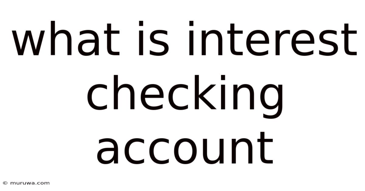 What Is Interest Checking Account What Is Interest Checking Account