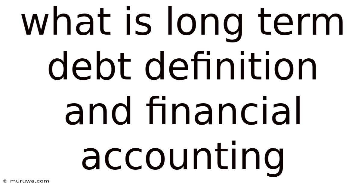 What Is Long Term Debt Definition And Financial Accounting