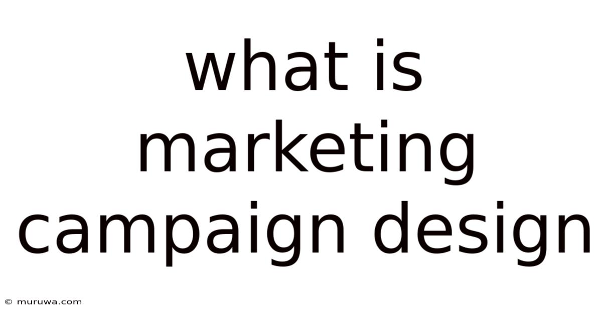 What Is Marketing Campaign Design What Is Marketing Campaign Design