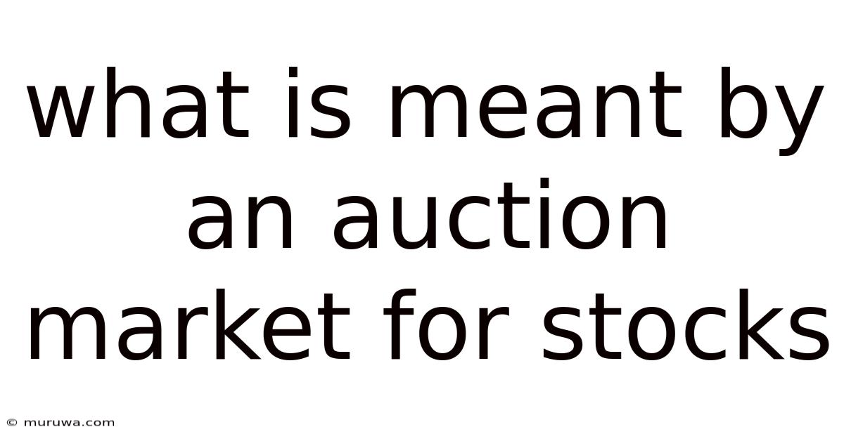 What Is Meant By An Auction Market For Stocks What Is Meant By An Auction Market For Stocks
