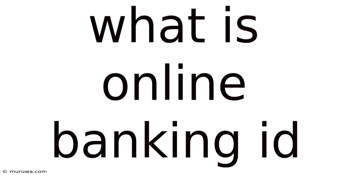 What Is Online Banking Id What Is Online Banking Id