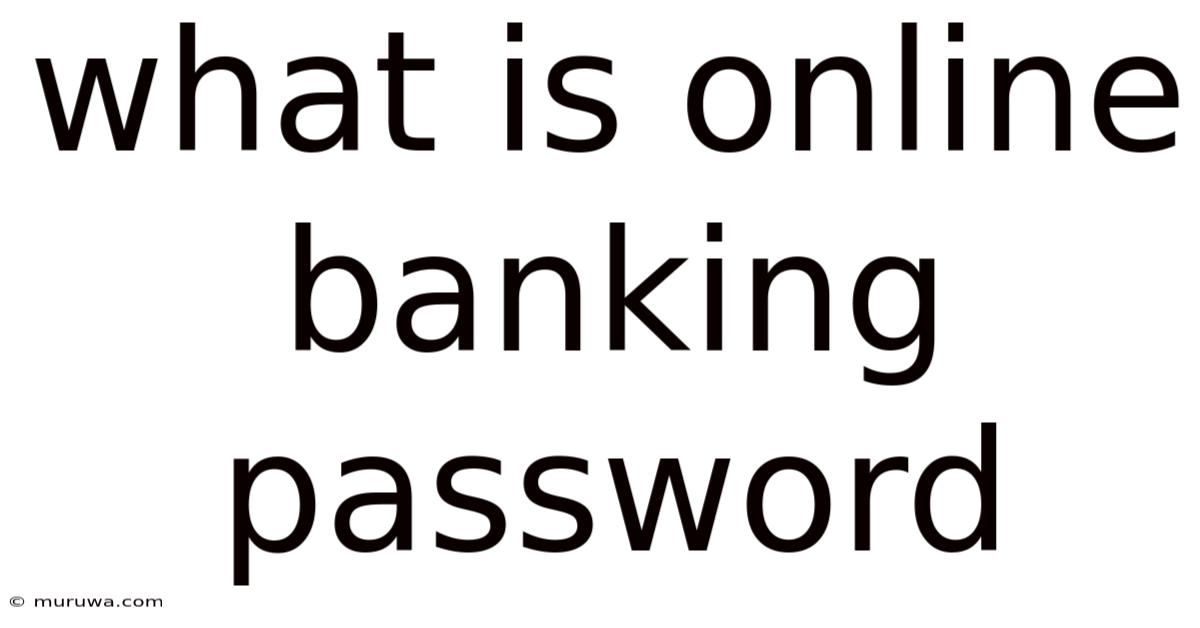 What Is Online Banking Password What Is Online Banking Password