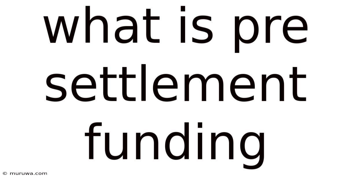 What Is Pre Settlement Funding
