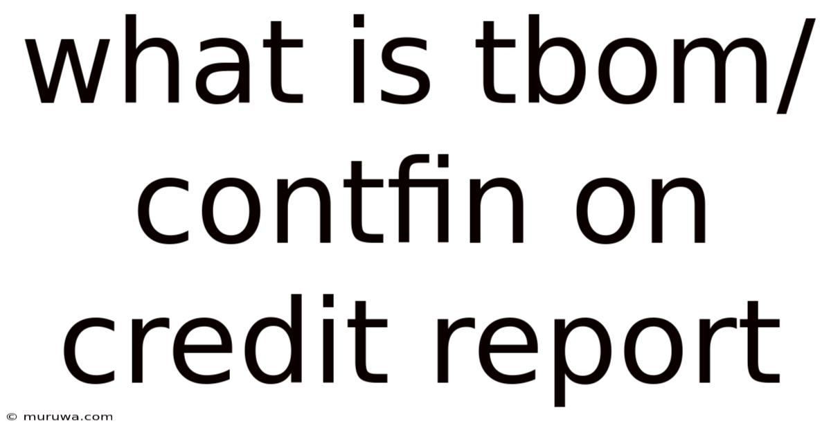 What Is Tbom/contfin On Credit Report What Is Tbom/contfin On Credit Report