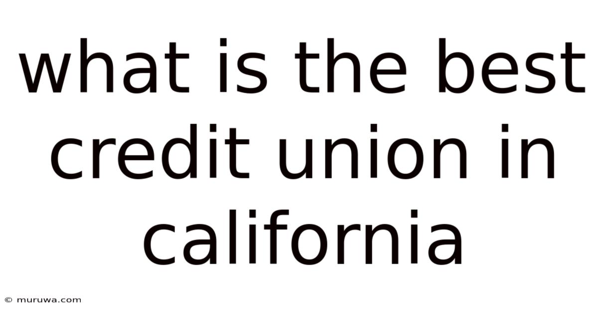 What Is The Best Credit Union In California What Is The Best Credit Union In California