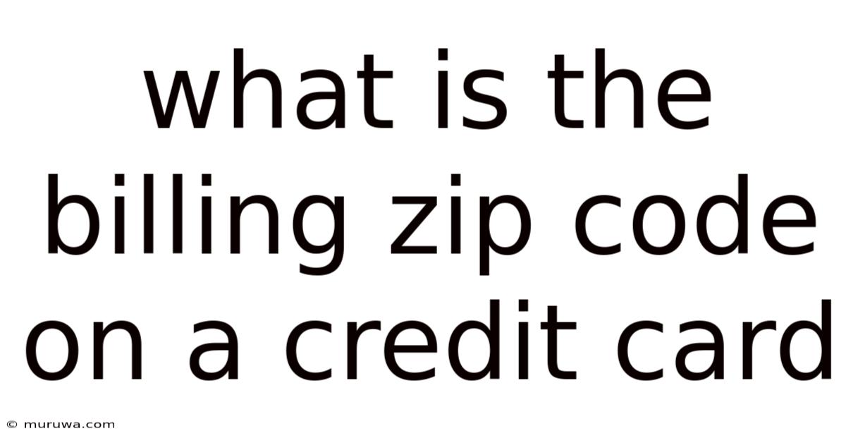 What Is The Billing Zip Code On A Credit Card