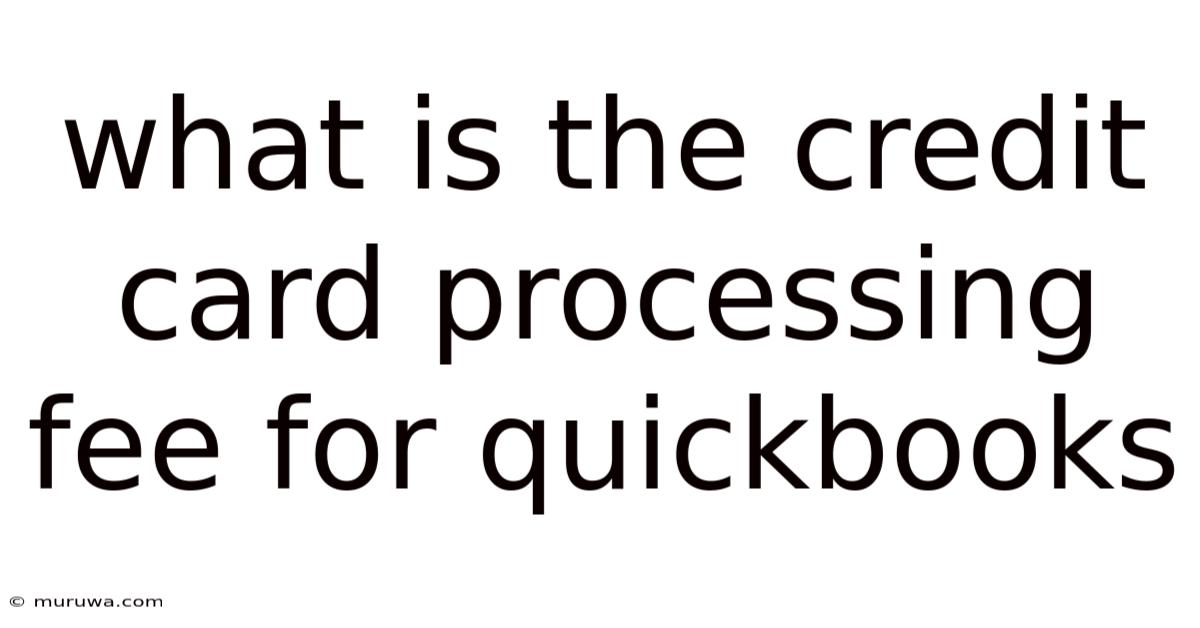 What Is The Credit Card Processing Fee For Quickbooks What Is The Credit Card Processing Fee For Quickbooks