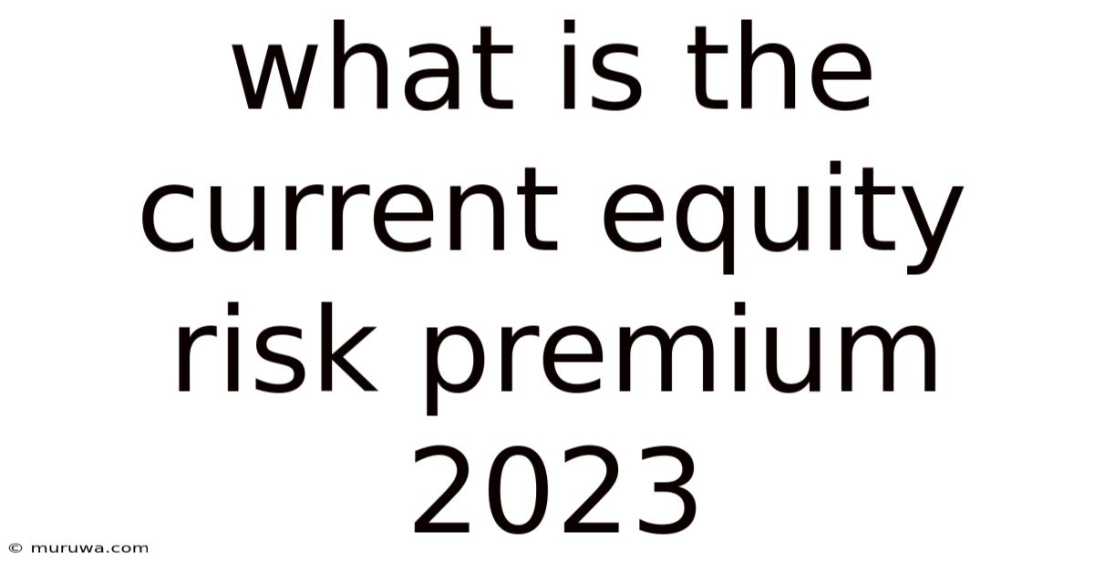 What Is The Current Equity Risk Premium 2023 What Is The Current Equity Risk Premium 2023