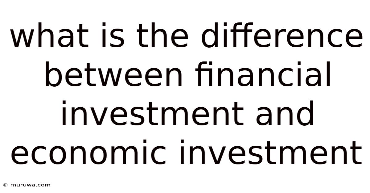 What Is The Difference Between Financial Investment And Economic Investment What Is The Difference Between Financial Investment And Economic Investment