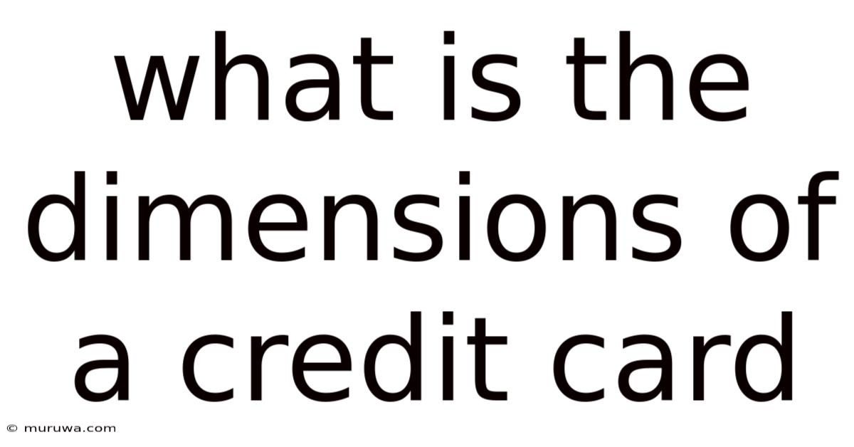 What Is The Dimensions Of A Credit Card What Is The Dimensions Of A Credit Card