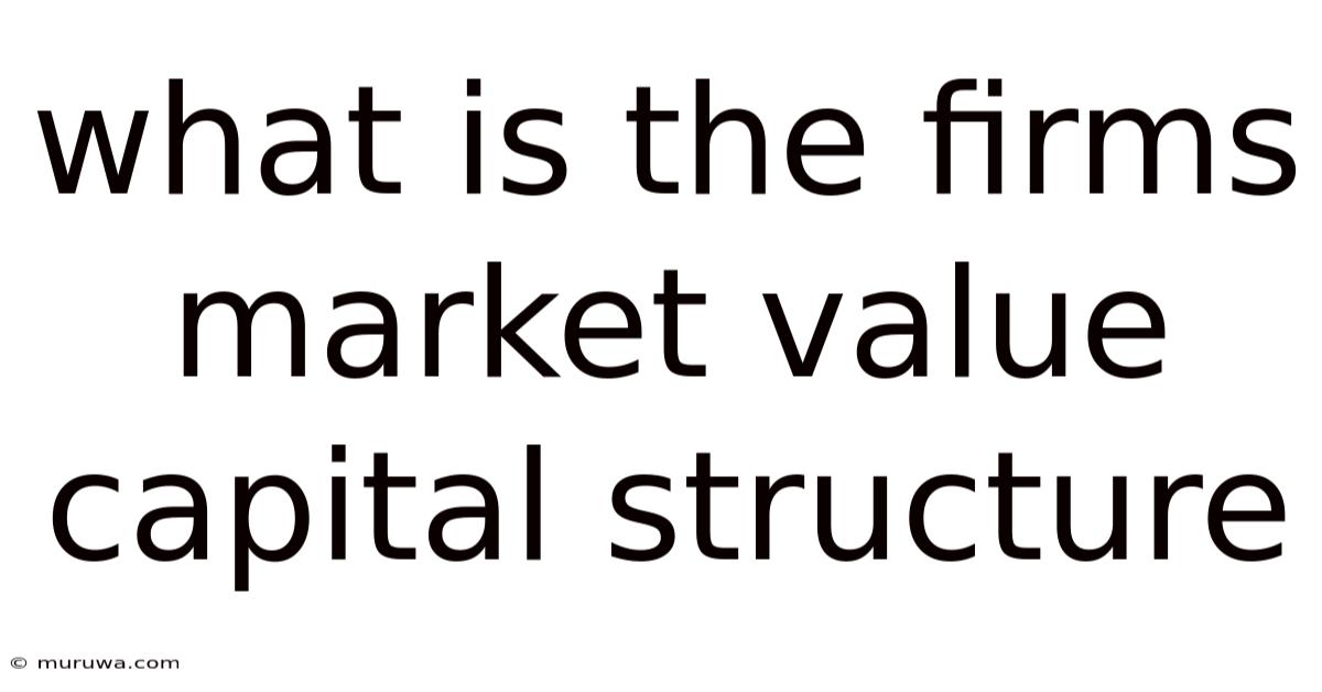 What Is The Firms Market Value Capital Structure