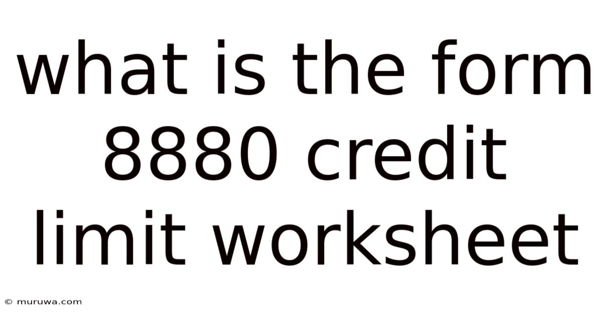 What Is The Form 8880 Credit Limit Worksheet What Is The Form 8880 Credit Limit Worksheet