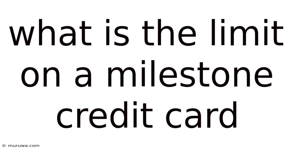 What Is The Limit On A Milestone Credit Card What Is The Limit On A Milestone Credit Card
