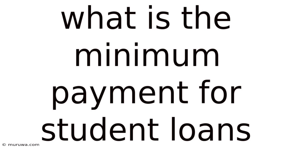 What Is The Minimum Payment For Student Loans What Is The Minimum Payment For Student Loans