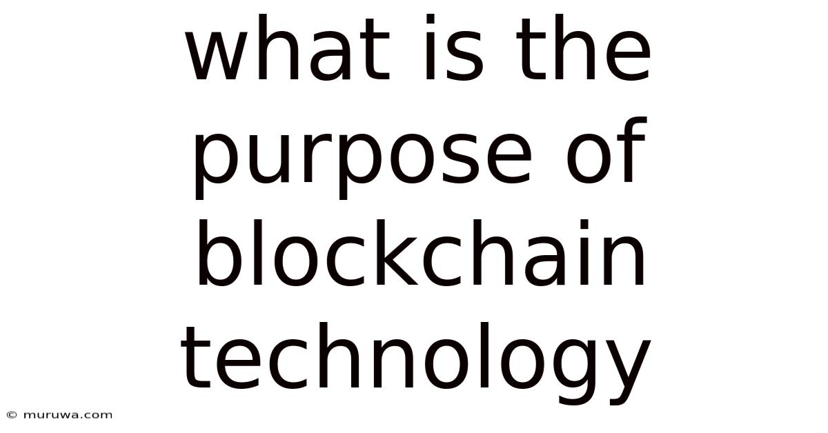 What Is The Purpose Of Blockchain Technology What Is The Purpose Of Blockchain Technology