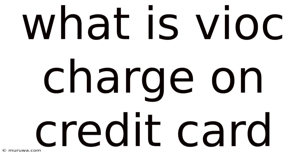 What Is Vioc Charge On Credit Card What Is Vioc Charge On Credit Card