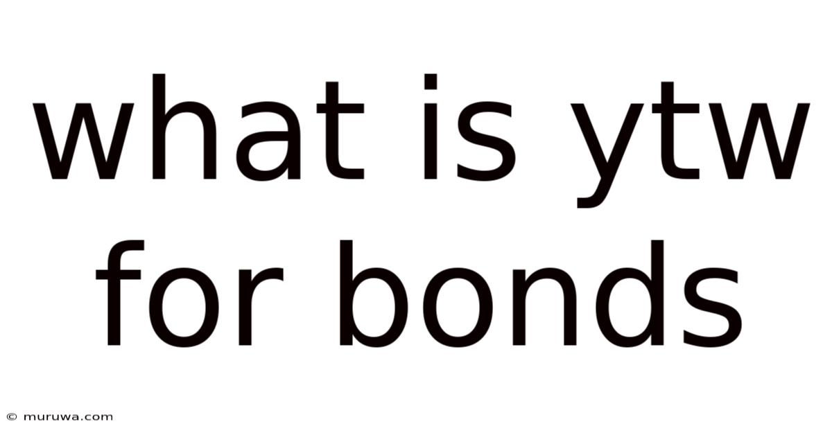What Is Ytw For Bonds