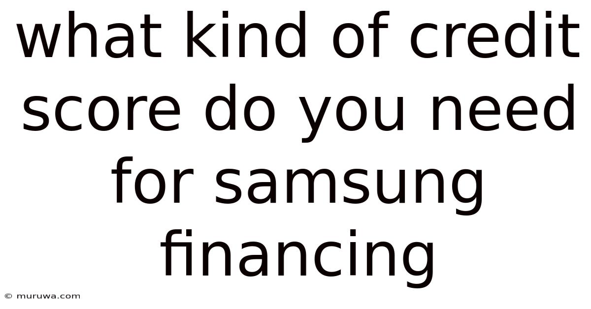 What Kind Of Credit Score Do You Need For Samsung Financing