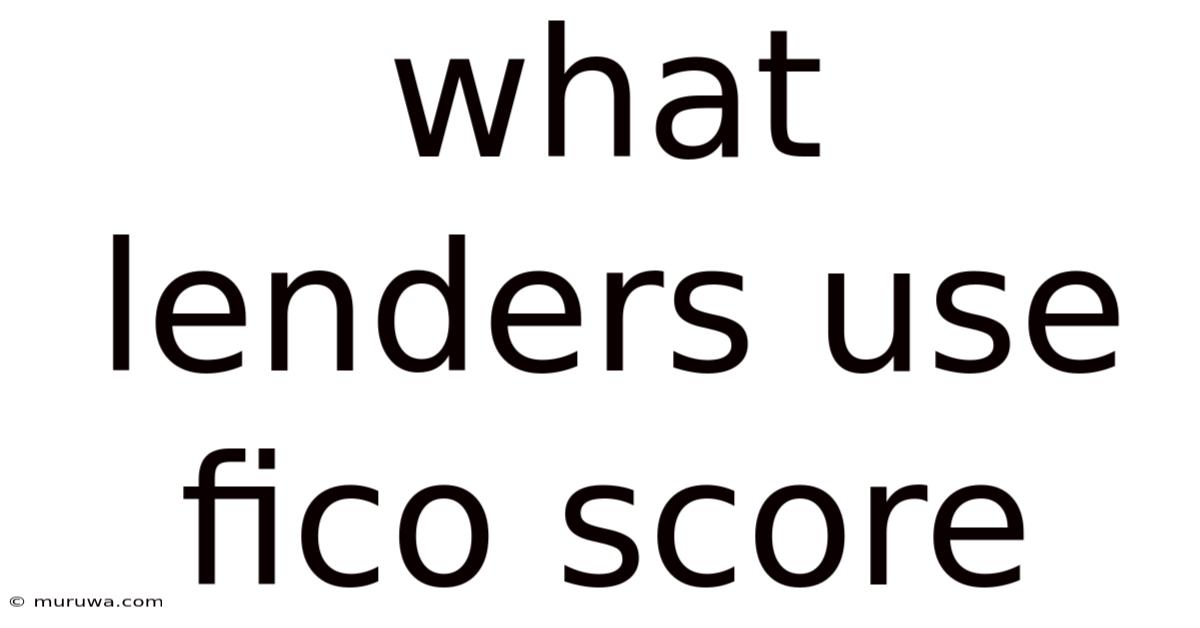 What Lenders Use Fico Score