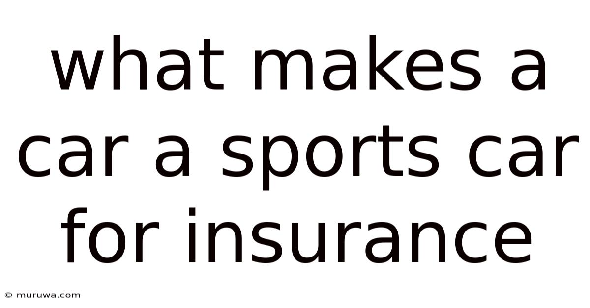 What Makes A Car A Sports Car For Insurance What Makes A Car A Sports Car For Insurance
