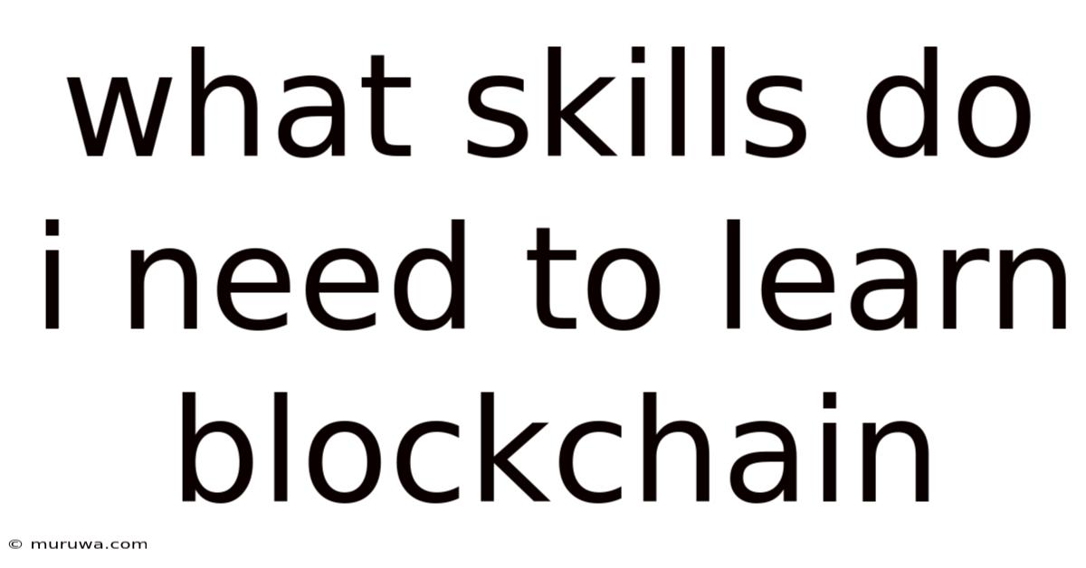 What Skills Do I Need To Learn Blockchain What Skills Do I Need To Learn Blockchain