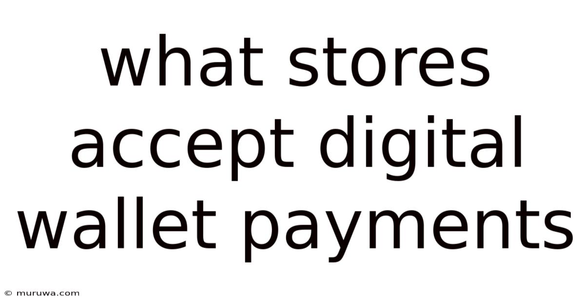 What Stores Accept Digital Wallet Payments What Stores Accept Digital Wallet Payments