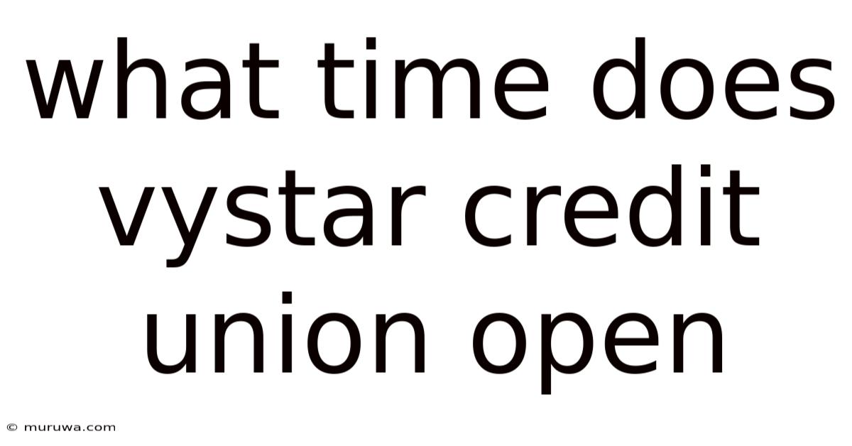 What Time Does Vystar Credit Union Open What Time Does Vystar Credit Union Open